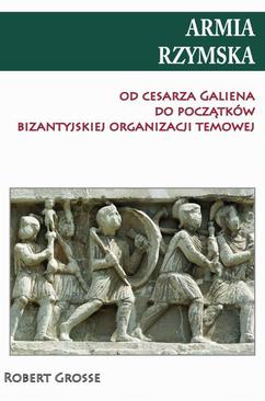 ebook Armia rzymska od cesarza Galiena do początku bizantyjskiej organizacji temowej