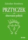 ebook Prztyczek, czyli obserwator polityki - Zdzisław Bombera
