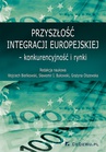 ebook Przyszłość integracji europejskiej – konkurencyjność i rynki - Wojciech Bieńkowski,Sławomir I. Bukowski,Grażyna Olszewska