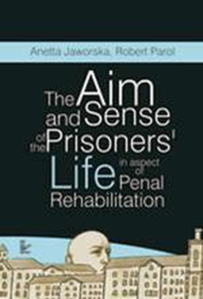 Okładka:The aim and sense of the prisoners&#39; life in aspect of penal rehabilitation 