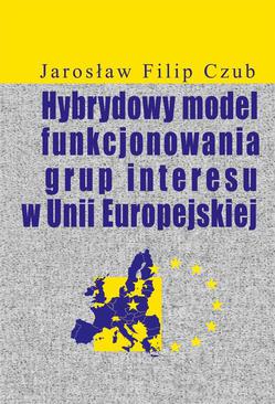 ebook Hybrydowy model funkcjonowania grup interesu w Unii Europejskiej