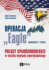 ebook Operacja „Eagle” - Niemcy 1945 - Jakub Tyszkiewicz,Agata Tyszkiewicz
