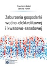ebook Zaburzenia gospodarki wodno-elektrolitowej i kwasowo-zasadowej - Franciszek Kokot,Edward Franek,red. Franciszek Kokot