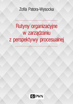 ebook Rutyny organizacyjne w zarządzaniu z perspektywy procesualnej