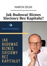 ebook Jak budować biznes sieciowy bez kapitału? - Marcin Zelek