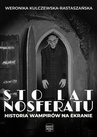 ebook Sto lat Nosferatu. Historia wampirów na ekranie - Weronika Kulczewska-Rastaszańska