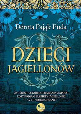 ebook Dzieci Jagiellonów. Zygmunta Starego i Barbary Zapolyi losy podług Elżbiety Jagiellonki w 1517 roku spisane