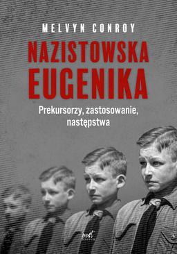 ebook Nazistowska eugenika. Prekursorzy, zastosowanie, następstwa