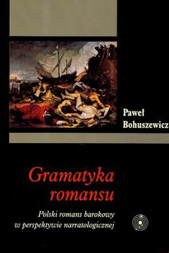ebook Gramatyka romansu. Polski romans barokowy w perspektywie narratologicznej