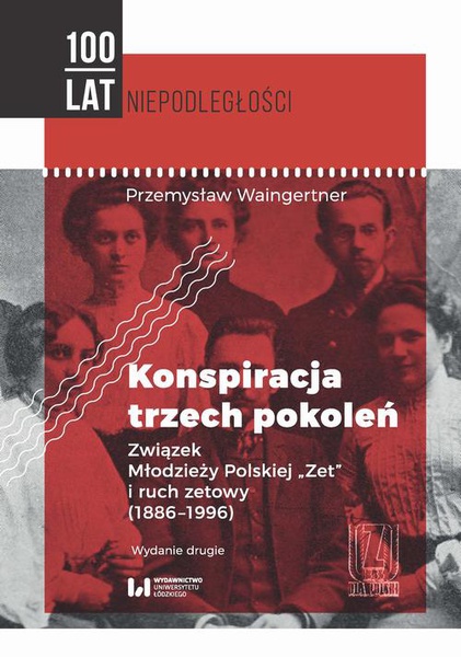 Okładka:Konspiracja trzech pokoleń. Związek Młodzieży Polskiej „Zet” i ruch zetowy (1886-1996). Wydanie drugie 
