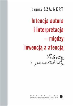 ebook Intencja autora i interpretacja - między inwencją a atencją. Teksty i parateksty