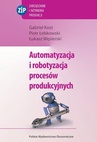 ebook Automatyzacja i robotyzacja procesów produkcyjnych - Gabriel Kost,Piotr Łebkowski,Łukasz Węsierski