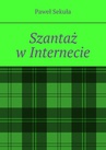 ebook Szantaż w Internecie - Paweł Sekuła