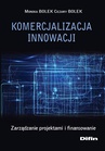 ebook Komercjalizacja innowacji. Zarządzanie projektami i finansowanie - Monika Bolek,Cezary Bolek