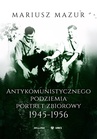 ebook Antykomunistycznego podziemia portret zbiorowy 1945-1956 - Mariusz Mazur