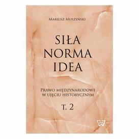 ebook Siła, norma, idea. Prawo międzynarodowe w ujęciu historycznym, tom 2.
