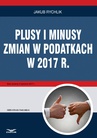 ebook Plusy i minusy zmian wprowadzanych w 2017 r. - Jakub Rychlik