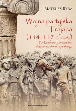 ebook Wojna partyjska Trajana (114-117 r. n.e.). Punkt zwrotny w dziejach ekspansjonizmu rzymskiego