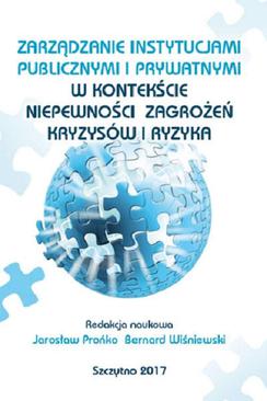 ebook Zarządzanie instytucjami publicznymi i prywatnymi w kontekście niepewności, zagrożeń, kryzysów i ryzyka