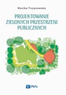 ebook Projektowanie zielonych przestrzeni publicznych - Monika Trojanowska