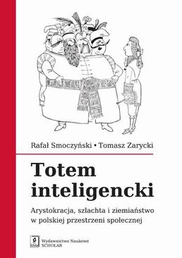 ebook Totem inteligencki. Arystokracja, szlachta i ziemiaństwo w polskiej przestrzeni społecznej