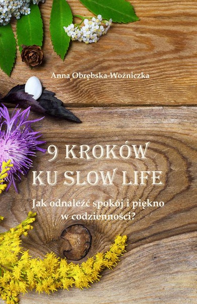 Okładka:9 kroków ku slow life. Jak odnaleźć spokój i piękno w codzienności? 
