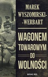 ebook Wagonem towarowym do wolności - Marek Wyszomirski-Werbart