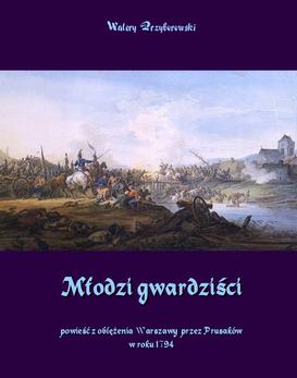 ebook Młodzi gwardziści - powieść z oblężenia Warszawy przez Prusaków w roku 1794