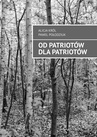 ebook Od Patriotów dla Patriotów - Alicja Król,Paweł Połodziuk