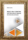 ebook Miejsce, rola i struktura sektora kreatywnego we współczesne gospodarce - Edyta Łyżwa