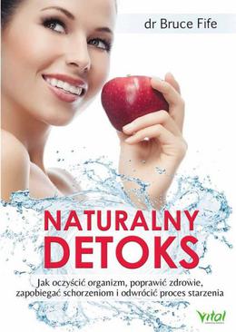 ebook Naturalny detoks. Jak oczyścić organizm, poprawić zdrowie, zapobiegać schorzeniom i odwrócić proces starzenia