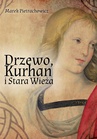 ebook Drzewo, Kurhan i Stara Wieża - Marek Pietrachowicz