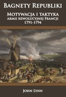 ebook Bagnety Republiki. Motywacja i taktyka armii rewolucyjnej Francji 1791-1794 - John Lynn