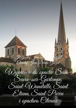 ebook Wyprawa do opactw Sain-Savin-sur-Gartempe, Saint-Wandrille, Saint Étienn, Saint-Pierre i opactwo Cîteaux