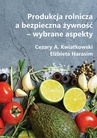 ebook Produkcja rolnicza a bezpieczna żywność – wybrane aspekty - Cezary A. Kwiatkowski,Elżbieta Harasim