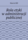 ebook Rola etyki w administracji publicznej - Marcin Bill