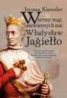 ebook Wierny mąż niewiernych żon Władysław Jagiełło - Iwona Kienzler