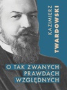 ebook O tak zwanych prawdach względnych - Kazimierz Twardowski