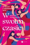 ebook W swoim czasie. 27 historii o odzyskiwaniu życia - Bożena Kowalkowska