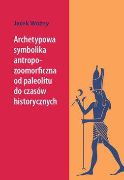 ebook Archetypowa symbolika antropo-zoomorficzna od paleolitu do czasów historycznych