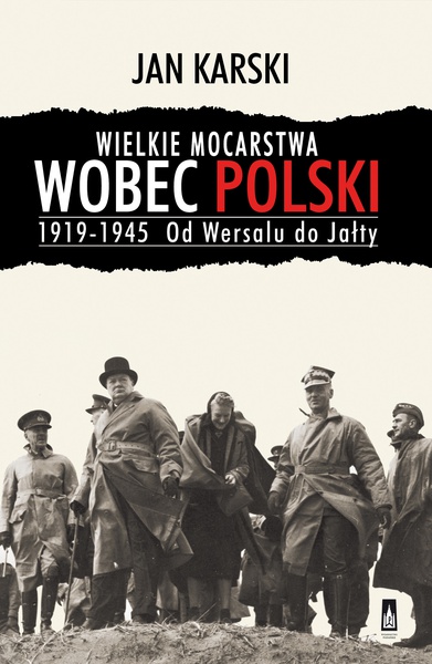 Okładka:Wielkie mocarstwa wobec Polski 1919-1945. Od Wersalu do Jałty 