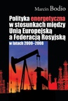 ebook Polityka energetyczna w stosunkach między Unią Europejską a Federacją Rosyjską w latach 2000-2008 - Marcin Bodio