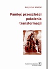 ebook Pamięć przeszłości pokolenia transformacji - Krzysztof Malicki