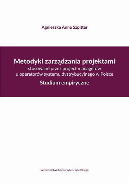 Okładka:Metodyki zarządzania projektami stosowane przez project managerów u operatorów systemu dystrybucyjne 