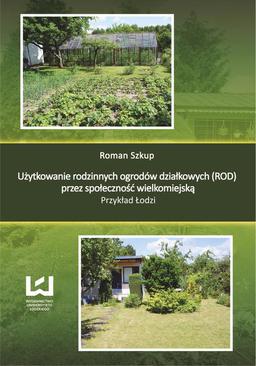 ebook Użytkowanie rodzinnych ogrodów działkowych (ROD) przez społeczność wielkomiejską. Przykład Łodzi