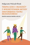 ebook Terapia dzieci i młodzieży z wykorzystaniem metody amatorskiego teatru młodzieżowego - Małgorzata Walczak-Klimek
