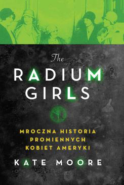 ebook The Radium Girls. Mroczna historia promiennych kobiet Ameryki