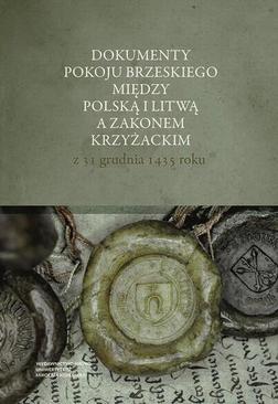 ebook Dokumenty pokoju brzeskiego między Polską i Litwą a Zakonem Krzyżackim z 31 grudnia 1435 roku