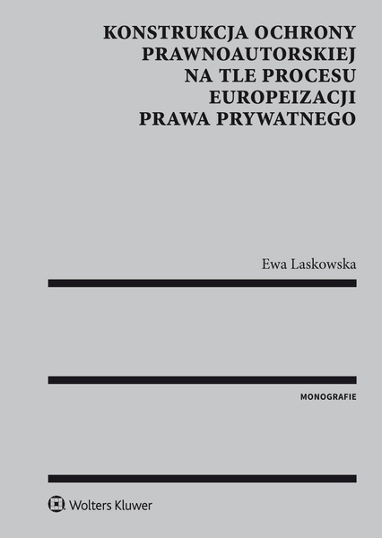 Okładka:Konstrukcja ochrony prawnoautorskiej na tle procesu europeizacji prawa prywatnego 