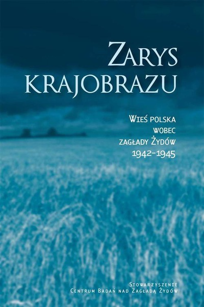 Okładka:Zarys krajobrazu. Wieś polska wobec zagłady Żydów 1942-1945 